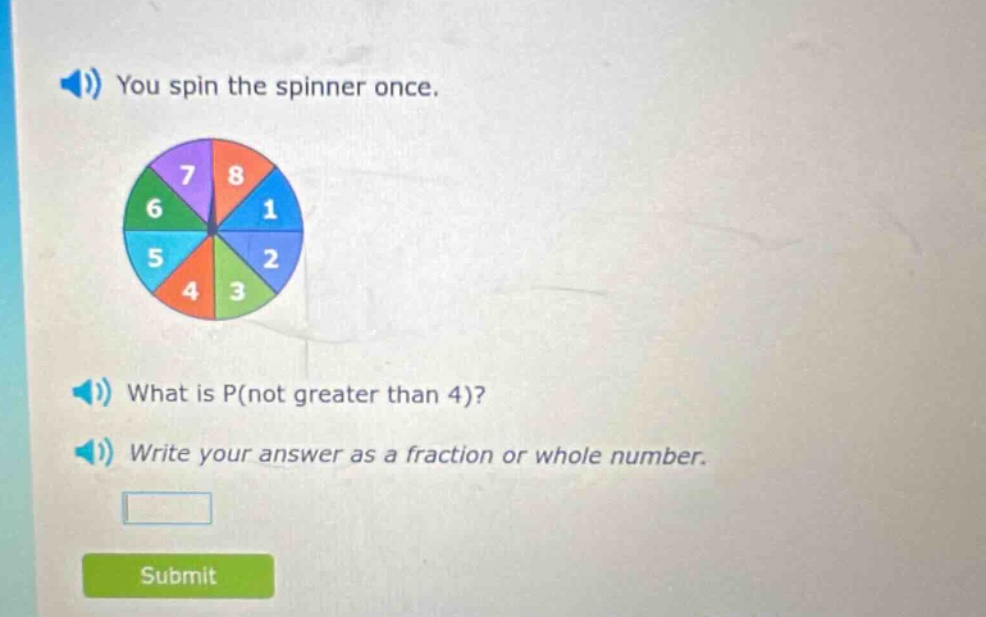you spin the spinner once. what is p(not greater than 4)? write your answer as a fraction or whole number.