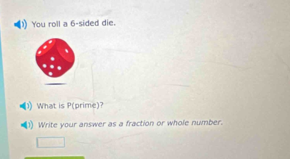 you roll a 6 - sided die. what is p(prime)? write your answer as a fraction or whole number.