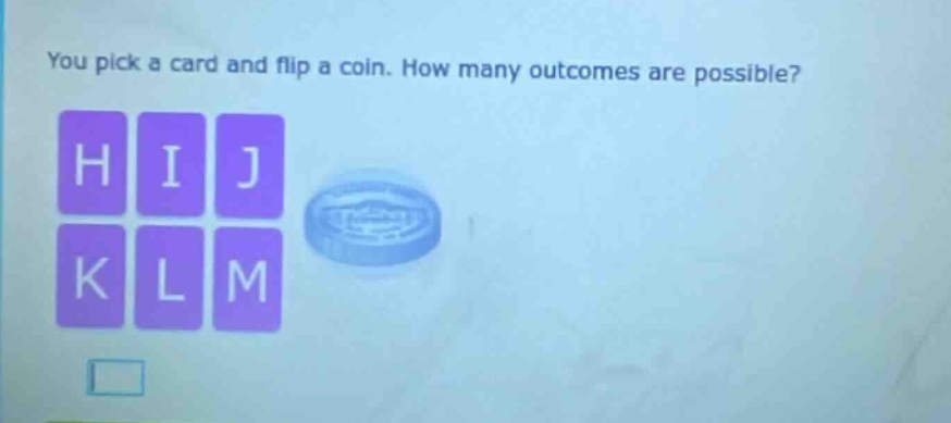 you pick a card and flip a coin. how many outcomes are possible?