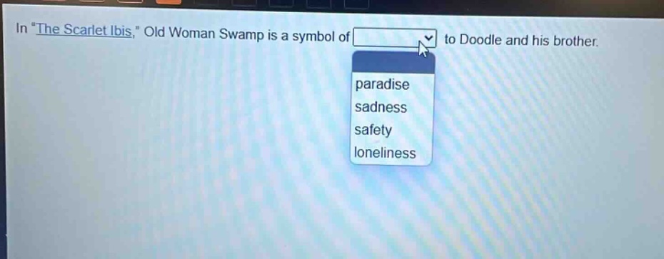 in \the scarlet ibis,\ old woman swamp is a symbol of to doodle and his brother. paradise sadness safety loneliness