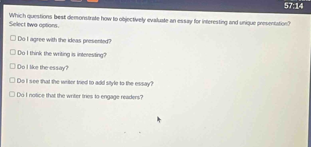 which questions best demonstrate how to objectively evaluate an essay for interesting and unique presentation? select two options. do i agree with the ideas presented? do i think the writing is interesting? do i like the essay? do i see that the writer tried to add style to the essay? do i notice that the writer tries to engage readers?