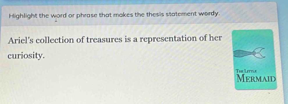 highlight the word or phrase that makes the thesis statement wordy. ariel’s collection of treasures is a representation of her curiosity.