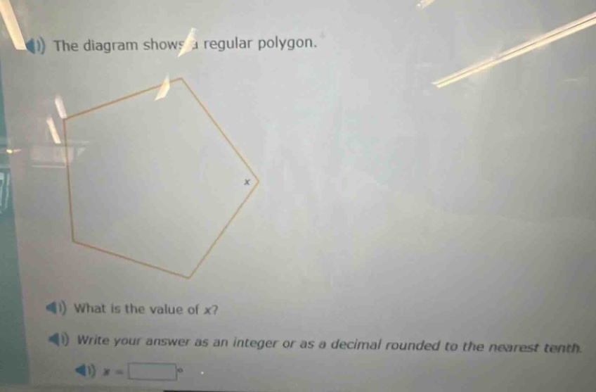 the diagram shows a regular polygon. what is the value of x? write your answer as an integer or as a decimal rounded to the nearest tenth.