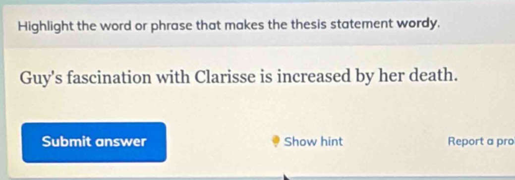 highlight the word or phrase that makes the thesis statement wordy. guys fascination with clarisse is increased by her death.