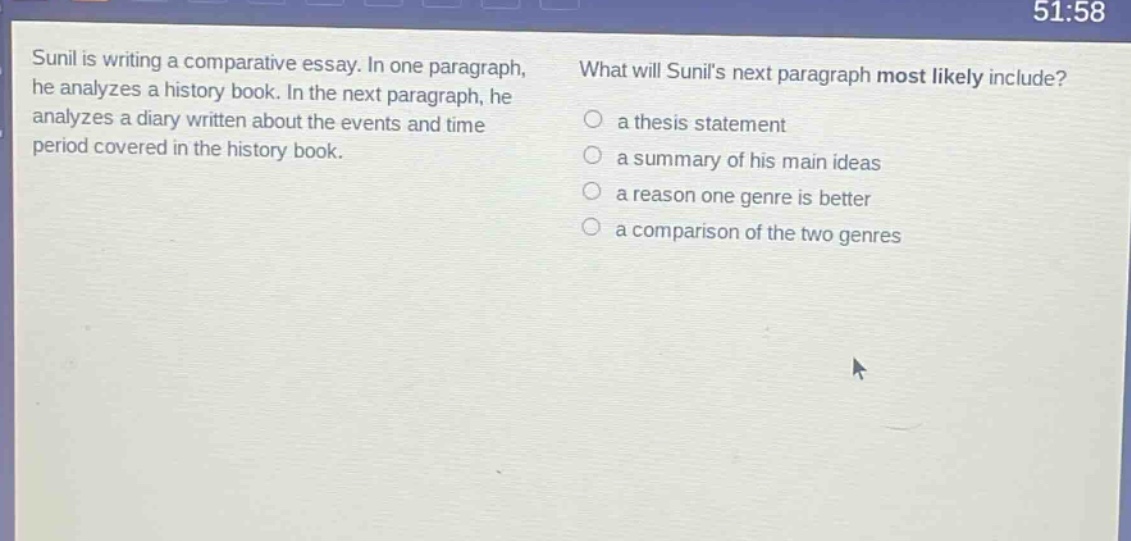 sunil is writing a comparative essay. in one paragraph, he analyzes a history book. in the next paragraph, he analyzes a diary written about the events and time period covered in the history book. what will sunils next paragraph most likely include? a thesis statement a summary of his main ideas a reason one genre is better a comparison of the two genres
