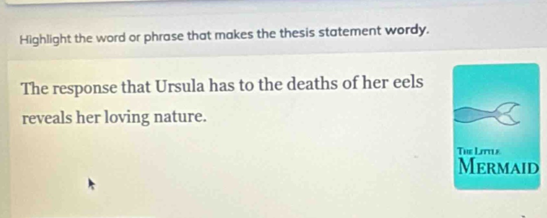 highlight the word or phrase that makes the thesis statement wordy. the response that ursula has to the deaths of her eels reveals her loving nature.