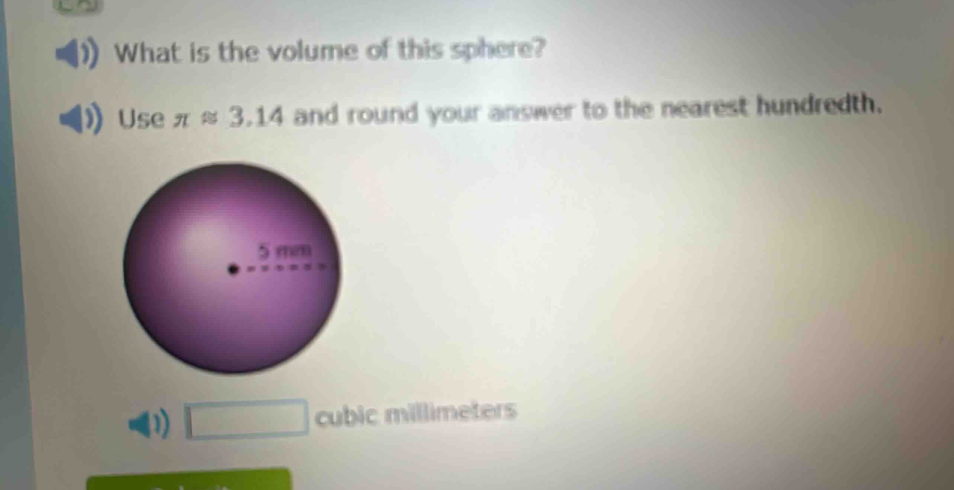 what is the volume of this sphere? use π ≈ 3.14 and round your answer to the nearest hundredth. 5 mm cubic millimeters