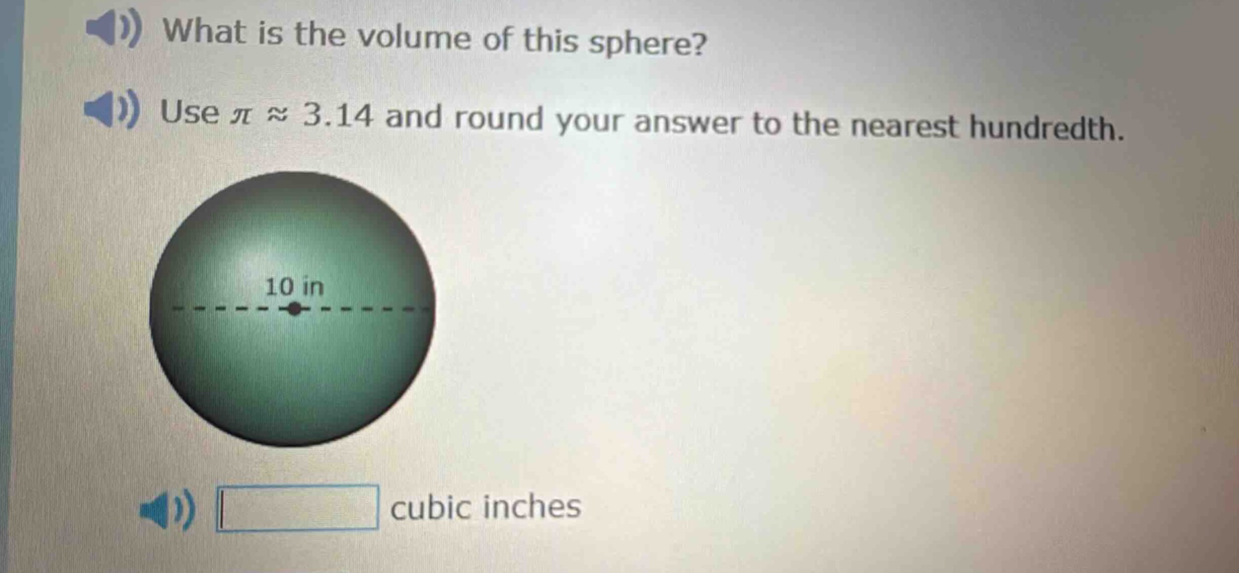 what is the volume of this sphere? use π ≈ 3.14 and round your answer to the nearest hundredth. 10 in cubic inches