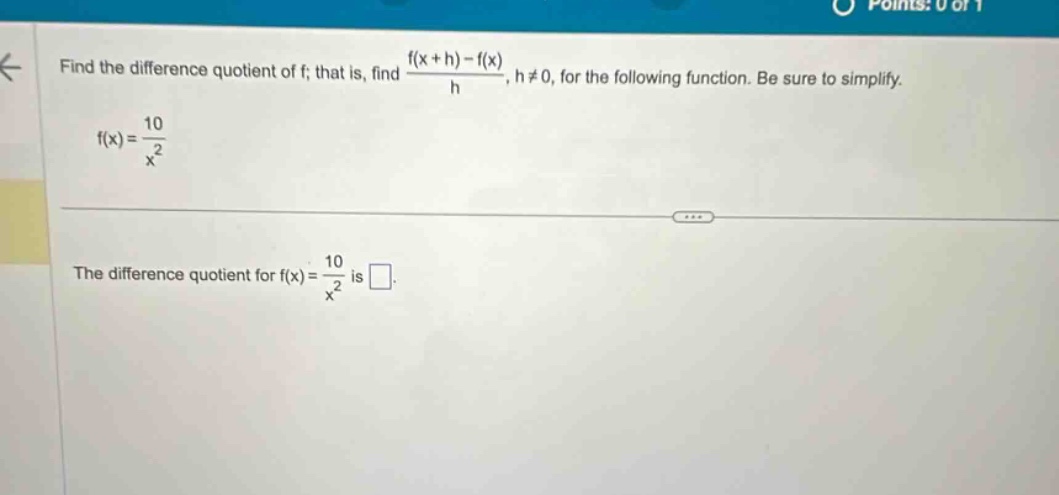 find the difference quotient of f; that is, find (f(x + h)-f(x))/h, h≠0, for the following function. be sure to simplify. f(x)=10/x² the difference quotient for f(x)=10/x² is .