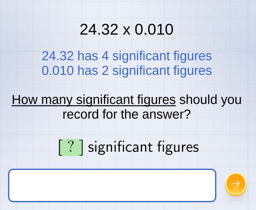 24.32 x 0.010\n24.32 has 4 significant figures\n0.010 has 2 significant figures\nhow many significant figures should you record for the answer?\n? significant figures