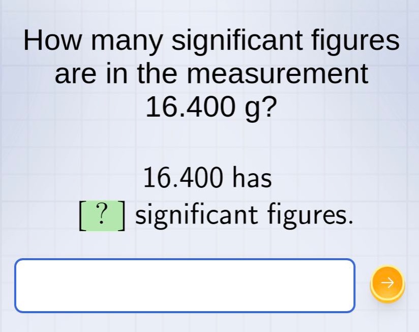 how many significant figures are in the measurement 16.400 g? 16.400 has ? significant figures.