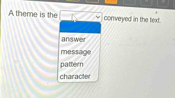 a theme is the conveyed in the text. answer message pattern character