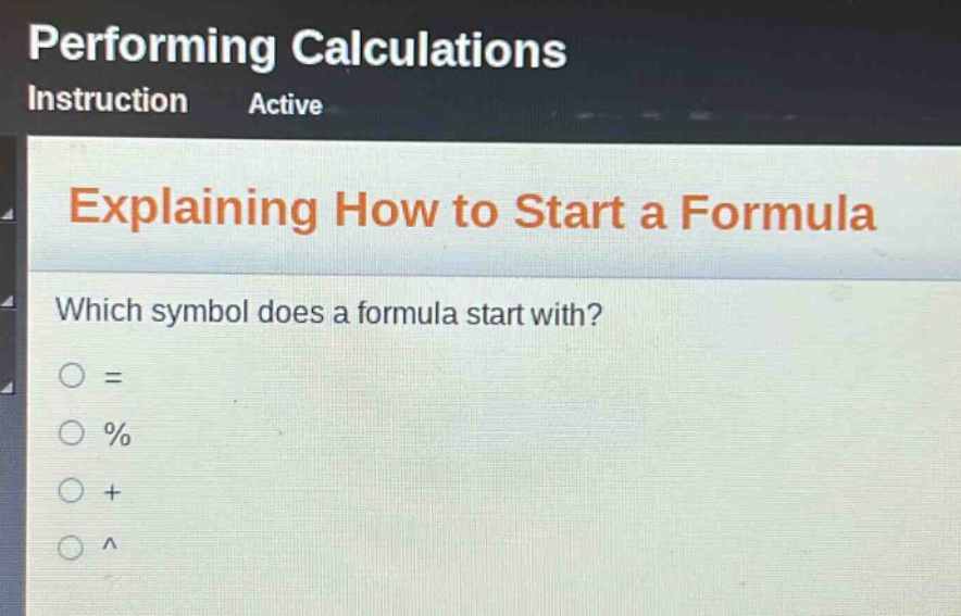 performing calculations instruction active explaining how to start a formula which symbol does a formula start with? = % + ^