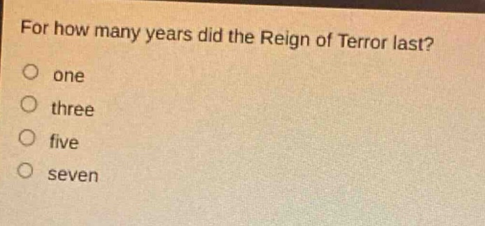 for how many years did the reign of terror last?\no one\no three\no five\no seven