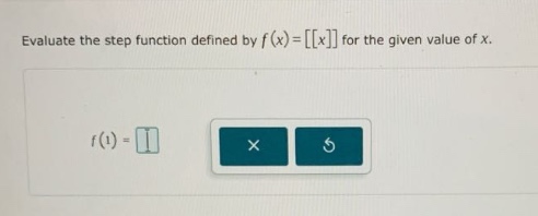 evaluate the step - function defined by f(x)=x for the given value of x. f(1)=