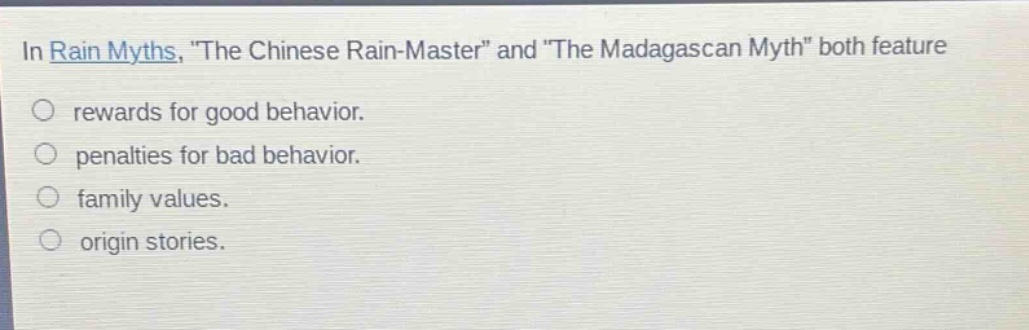 in rain myths, \the chinese rain - master\ and \the madagascan myth\ both feature rewards for good behavior. penalties for bad behavior. family values. origin stories.
