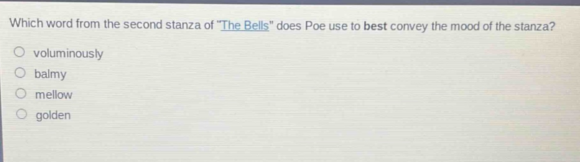 which word from the second stanza of \the bells\ does poe use to best convey the mood of the stanza?\nvoluminously\nbalmy\nmellow\ngolden