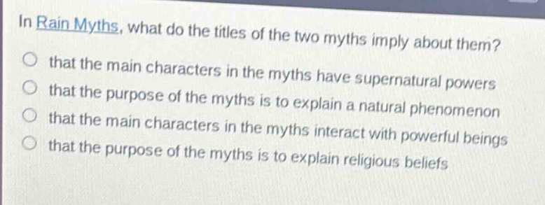 in rain myths, what do the titles of the two myths imply about them? that the main characters in the myths have supernatural powers that the purpose of the myths is to explain a natural phenomenon that the main characters in the myths interact with powerful beings that the purpose of the myths is to explain religious beliefs