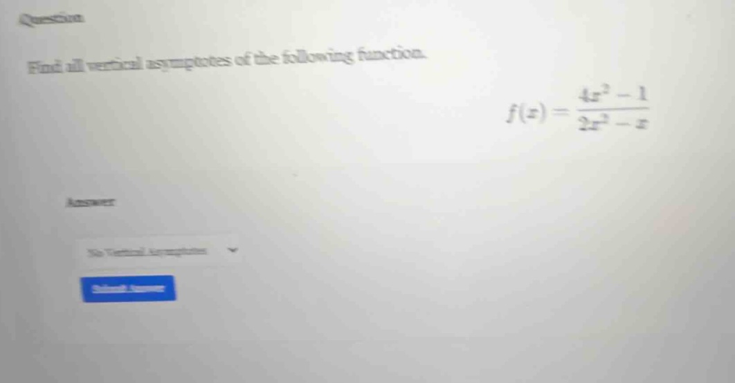 question find all vertical asymptotes of the following function. f(x) = (4x^2 - 1)/(2x^2 - x)