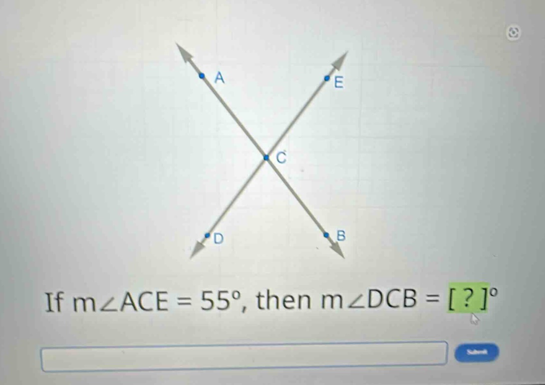 if m∠ace = 55°, then m∠dcb = ?°