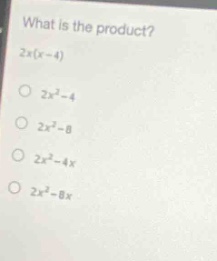 what is the product? 2x(x - 4) 2x² - 4 2x² - 8 2x² - 4x 2x² - 8x