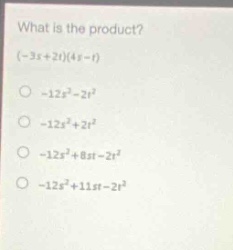 what is the product? (-3s + 2t)(4s - t) -12s² - 2t² -12s² + 2t² -12s² + 8st - 2t² -12s² + 11st - 2t²