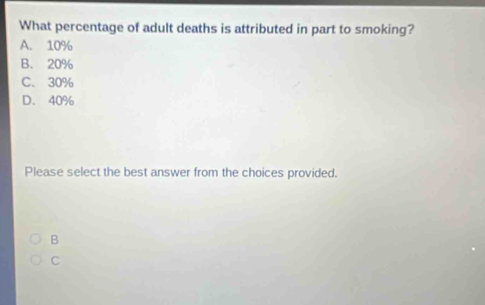 what percentage of adult deaths is attributed in part to smoking? a. 10% b. 20% c. 30% d. 40% please select the best answer from the choices provided.
