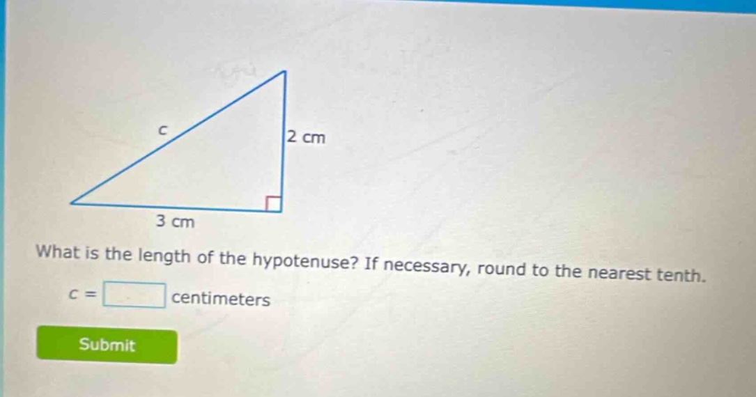 what is the length of the hypotenuse? if necessary, round to the nearest tenth. c = centimeters