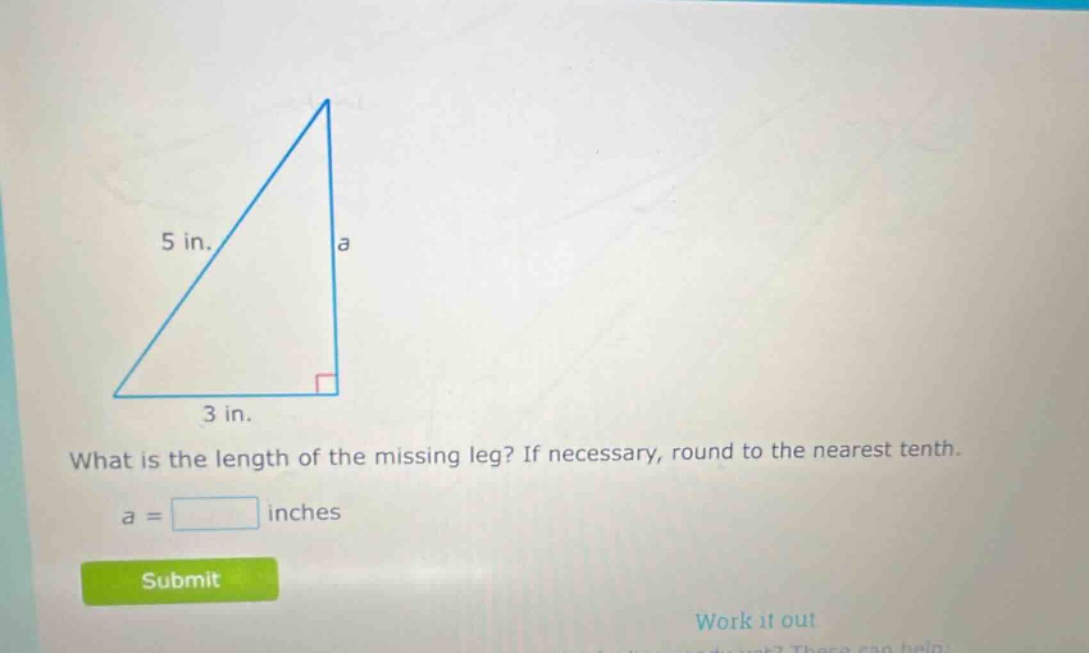 what is the length of the missing leg? if necessary, round to the nearest tenth. a = inches