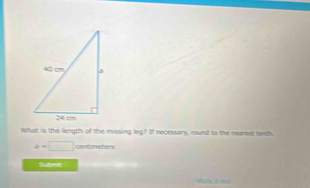 what is the length of the missing leg? if necessary, round to the nearest tenth. a = centimeters