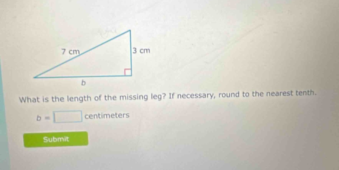 what is the length of the missing leg? if necessary, round to the nearest tenth. b = centimeters