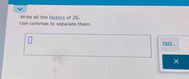 write all the factors of 26. use commas to separate them.