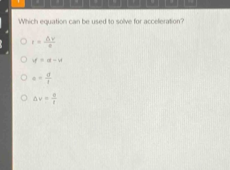 which equation can be used to solve for acceleration?\no (t=\frac{delta v}{a})\no (v_f = at - v_i)\no (a=\frac{d}{t})\no (delta v=\frac{a}{t})