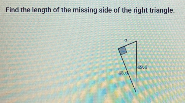 find the length of the missing side of the right triangle.