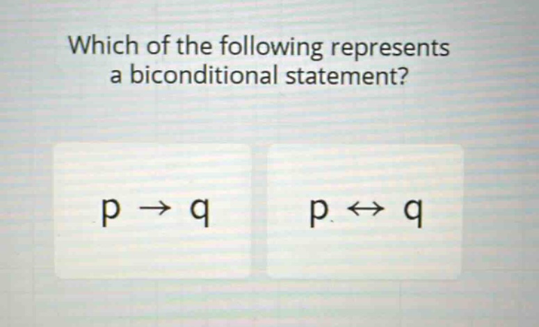 which of the following represents a biconditional statement? p → q p ↔ q