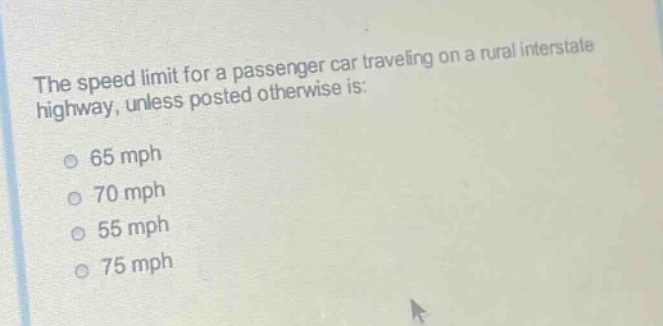 the speed limit for a passenger car traveling on a rural interstate highway, unless posted otherwise is: 65 mph 70 mph 55 mph 75 mph