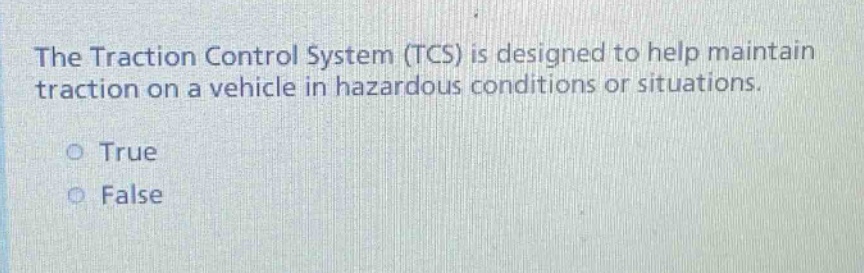 the traction control system (tcs) is designed to help maintain traction on a vehicle in hazardous conditions or situations. true false