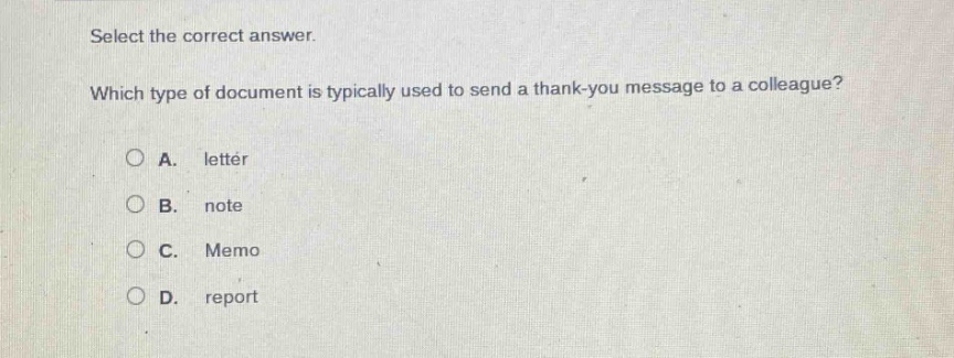 select the correct answer. which type of document is typically used to send a thank - you message to a colleague? a. letter b. note c. memo d. report