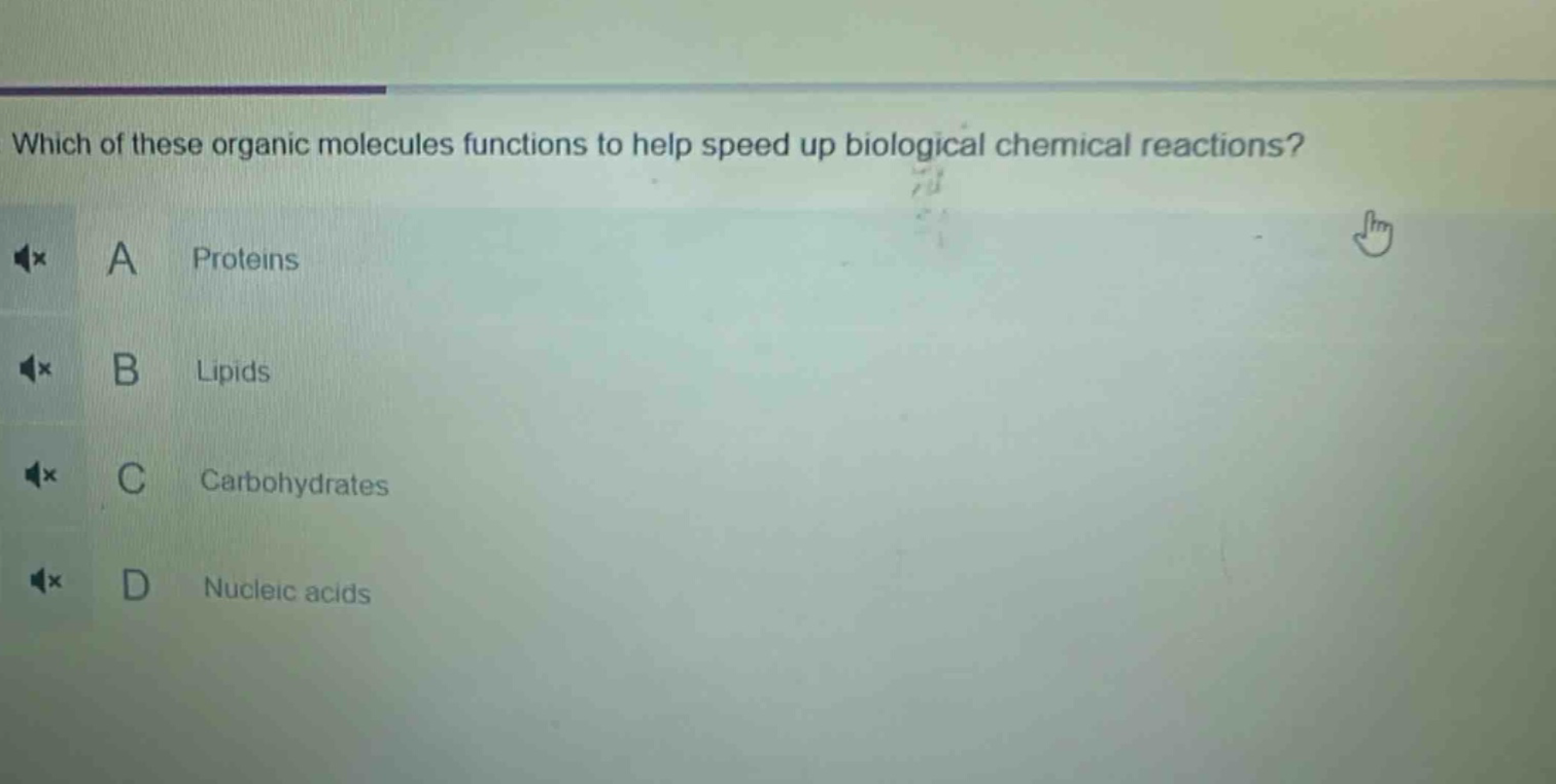 which of these organic molecules functions to help speed up biological chemical reactions? a proteins b lipids c carbohydrates d nucleic acids