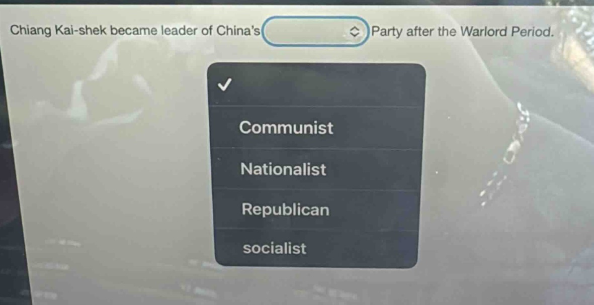 chiang kai - shek became leader of chinas party after the warlord period. communist nationalist republican socialist