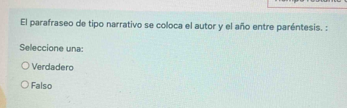 el parafraseo de tipo narrativo se coloca el autor y el año entre paréntesis. : seleccione una: ○ verdadero ○ falso