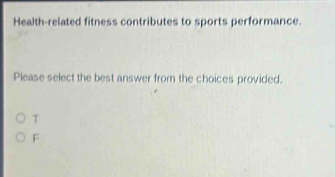 health - related fitness contributes to sports performance. please select the best answer from the choices provided. o t o f