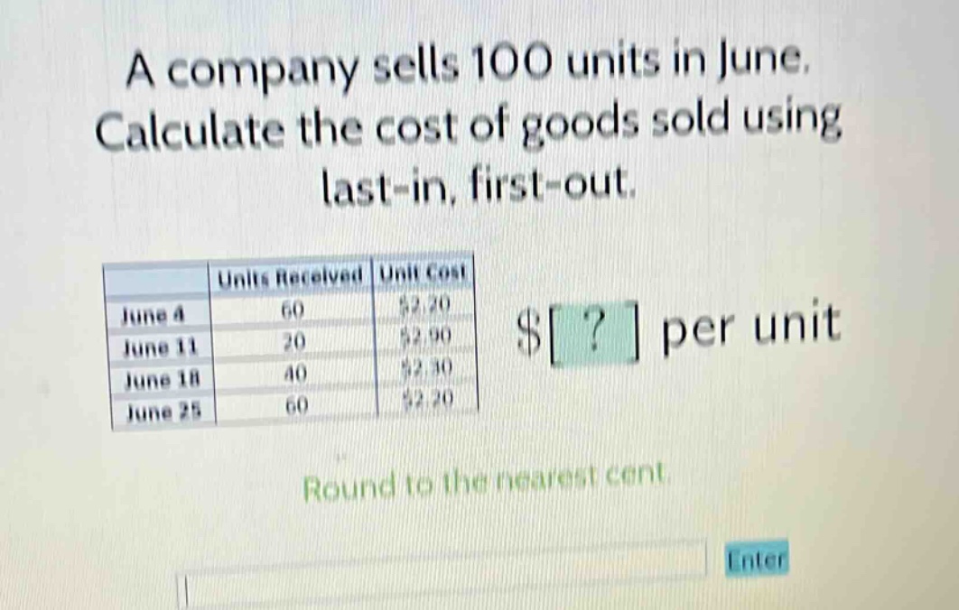 a company sells 100 units in june. calculate the cost of goods sold using last - in, first - out. round to the nearest cent.