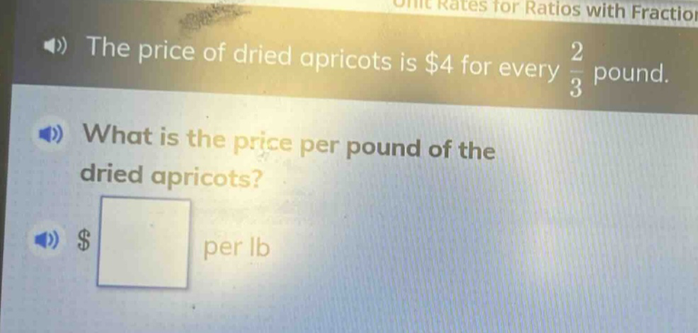 the price of dried apricots is $4 for every 2/3 pound. what is the price per pound of the dried apricots? $ per lb