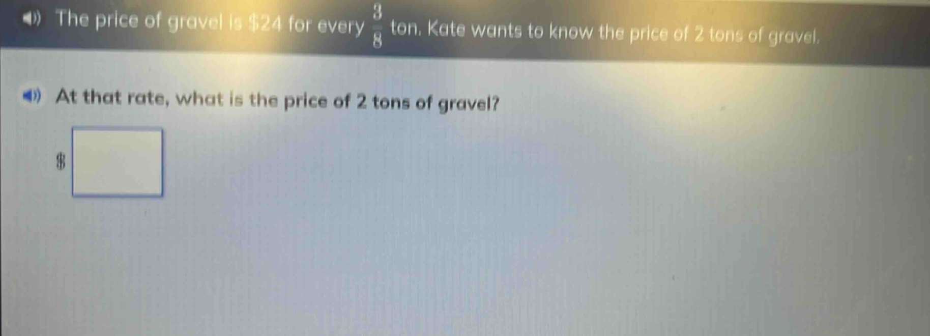 the price of gravel is $24 for every 3/8 ton. kate wants to know the price of 2 tons of gravel. at that rate, what is the price of 2 tons of gravel? $