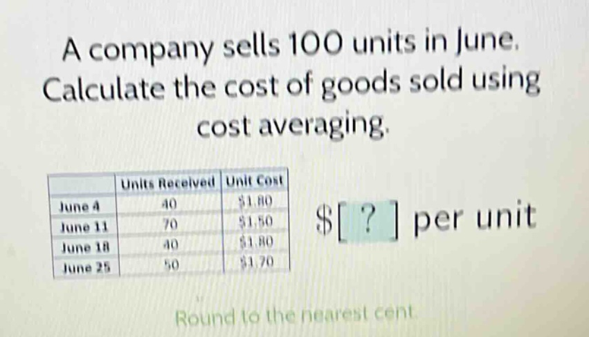 a company sells 100 units in june. calculate the cost of goods sold using cost averaging. round to the nearest cent