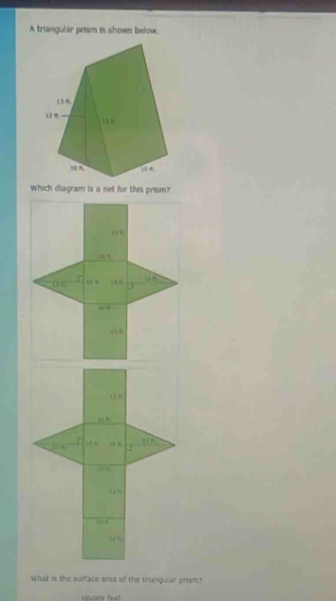 a triangular prism is shown below. which diagram is a net for this prism? what is the surface area of the triangular prism? square feet