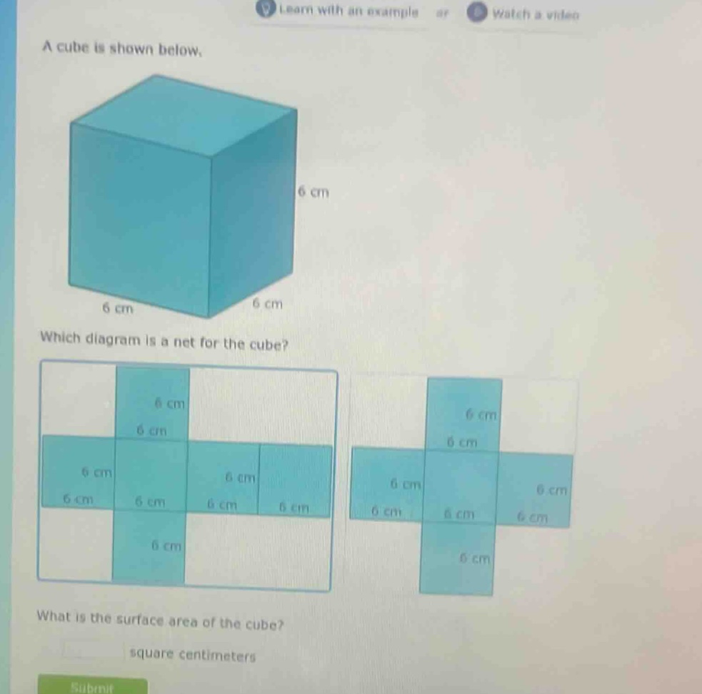 a cube is shown below. which diagram is a net for the cube? what is the surface area of the cube? square centimeters