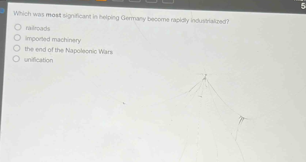 which was most significant in helping germany become rapidly industrialized?\nrailroads\nimported machinery\nthe end of the napoleonic wars\nunification