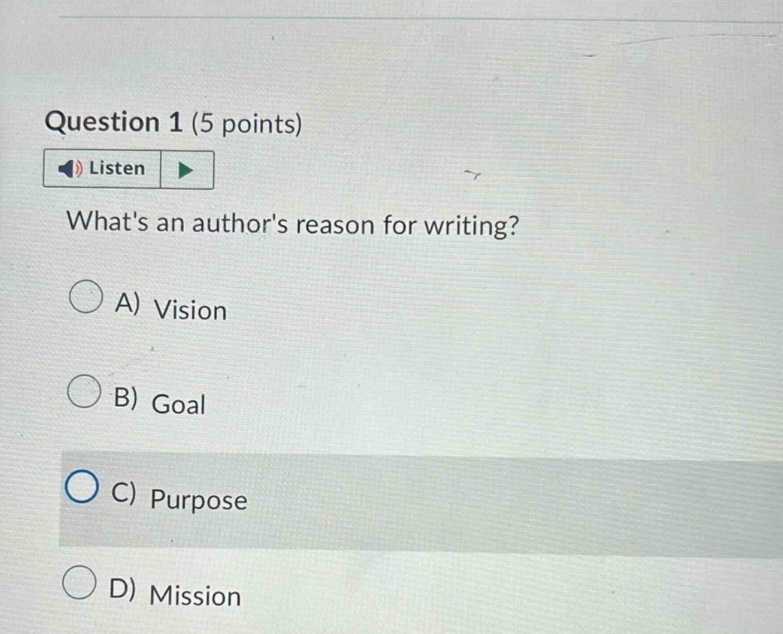 question 1 (5 points) listen whats an authors reason for writing? a) vision b) goal c) purpose d) mission
